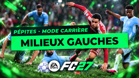 FC 27 – Les pépites du Mode Carrière : Les Milieux Gauches FC 27 – Les pépites du Mode Carrière : Les Milieux Gauches